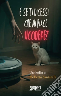 E se ti dicessi che mi piace uccidere? libro