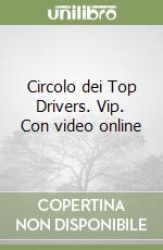 Circolo dei Top Drivers. Vip. Con video online libro