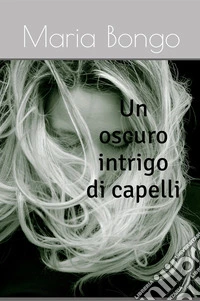 Un oscuro intrigo di capelli libro