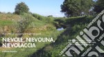 Nievole, nievolina, nievolaccia. Il tormentato percorso del torrente Nievole, nella Valdinievole orientale, girato e rigirato per le colmate di bonifica