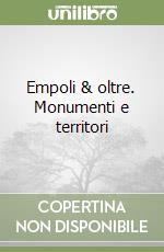 Empoli & oltre. Monumenti e territori libro