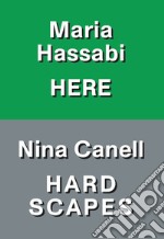 Nina Canell: hardscapes. Maria Hassabi: here. Ediz. italiana e inglese libro