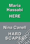 Nina Canell: hardscapes. Maria Hassabi: here. Ediz. italiana e inglese libro