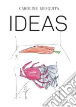 Caroline Mesquita: Ideas. Ediz. illustrata