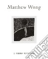 Matthew Wong: A Brief Window. Ediz. illustrata libro di Gioni Massimiliano
