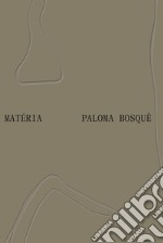 Paloma Bosquê: Matéria. Ediz. inglese e portoghese