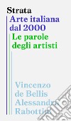 Strata. Arte italiana dal 2000. Le parole degli artisti libro