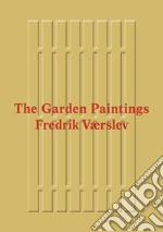 Fredrik Værslev: The Garden Paintings. Ediz. illustrata libro