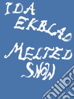 Ida Ekblad: Melted Snow. Ediz. illustrata