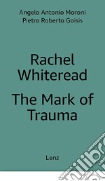 Rachel Whiteread: The Mark of Trauma. Ediz. multilingue