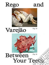 Paula Rego and Adriana Varejão. Between your teeth. Ediz. illustrata libro