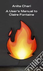 A User's Manual to Claire Fontaine libro