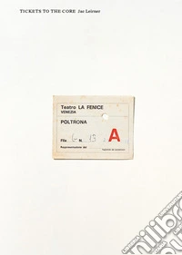 Jac Leirner. Tickets to the core. Ediz. illustrata libro