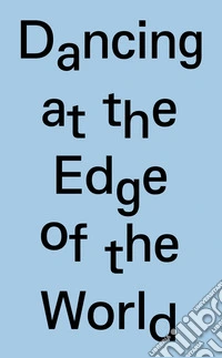 Dancing at the edge of the world. 8th Arnaldo Pomodoro sculpture prize. Ediz. italiana e inglese