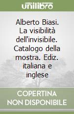 Alberto Biasi. La visibilità dell'invisibile. Catalogo della mostra. Ediz. italiana e inglese libro