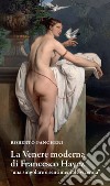 La venere moderna di Francesco Hayez «una singolare e sentimentale vicenda» libro di Pancheri Roberto