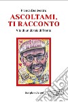 Ascoltami, ti racconto. Vita di un libraio di Trento. Ediz. ad alta leggibilità libro di Desilvestro Franca