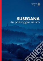 Susegana. Un paesaggio antico libro