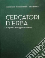 Cercatori d'erba. Malghe da formaggio in Trentino libro