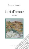 Luci d'amore libro di Butturini Francesco