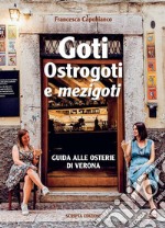 Goti, Ostrogoti e «mezigoti». Guida alle osterie di Verona