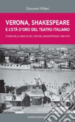 Verona, Shakespeare e l'età d'oro del Teatro Romano. Storia della nascita del Festival Shakesperiano (1948-1974) libro