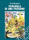 Parabola di una passione libro di Meneghelli Bruno