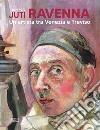 Juti Ravenna (1897-1972). Un artista tra Venezia e Treviso libro