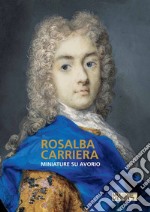 Rosalba Carriera. Miniature su avorio. Ediz. illustrata