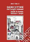 Siamo vittime dei luoghi comuni perché in comune abbiamo i luoghi libro