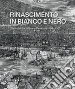 Rinascimento in bianco e nero. L'arte dell'incisione a Venezia (1494-1615) libro