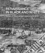 Renaissance in black and white. The art of printmaking in Venice (1494-1615). Ediz. illustrata libro