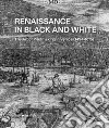 Renaissance in black and white. The art of printmaking in Venice (1494-1615). Ediz. illustrata libro