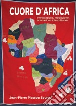 Cuore d'Africa. Immigrazione, mediazione, educazione interculturale libro