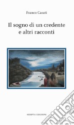 Il sogno di un credente e altri racconti libro