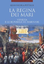 La regina dei mari. Venezia e le Repubbliche Marinare. Vol. 2 libro