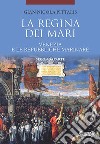 La regina dei mari. Venezia e le Repubbliche Marinare. Vol. 2 libro