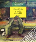 Sopraffatto a volte da dubbi atroci. Storia d'amore, tango e anarchia libro