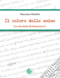Il colore delle anime. La vera storia di Francesco G. libro