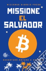 Missione El Salvador. Avventura, natura e bitcoin