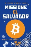 Missione El Salvador. Avventura, natura e bitcoin libro