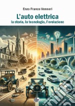 L'auto elettrica. La storia, la tecnologia, l'evoluzione