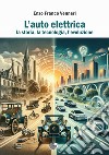 L'auto elettrica. La storia, la tecnologia, l'evoluzione libro