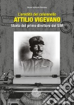 L'eredità del colonnello Attilio Vigevano. Storia del primo direttore del SIM libro