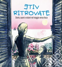 Vite ritrovate. Storie, suoni e visioni nel viaggio verso Itaca. Con CD-Audio libro