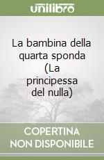 La bambina della quarta sponda (La principessa del nulla) libro