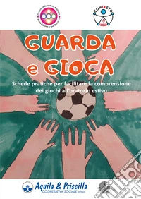 Guarda e gioca. Schede pratiche per facilitare la comprensione dei giochi all'oratorio estivo libro