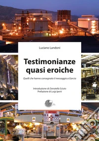 Testimonianze quasi eroiche. Quelli che hanno consegnato il messaggio a Garcia libro