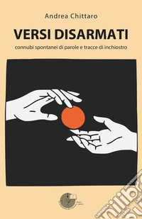 Versi disarmati. Connubi spontanei di parole e tracce di inchiostro libro