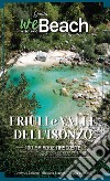 WeBeach. Friuli e Isonzo. 100 spiagge nascoste, itinerari insoliti, escursioni, campeggi vista fiume, trattorie ed agriturismi libro